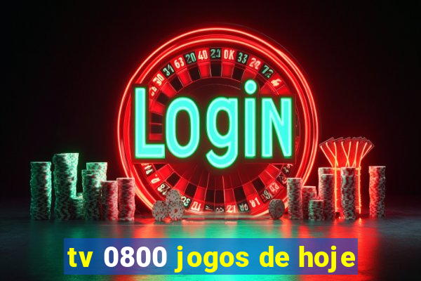 tv 0800 jogos de hoje